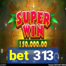 bet 313